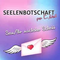 SEELENBOTSCHAFT - Sein/Ihr nächster Schritt