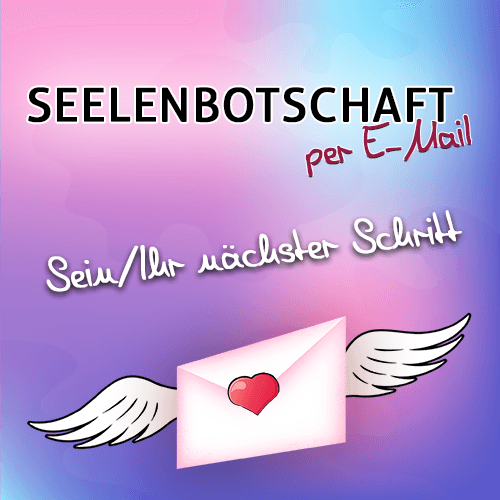 SEELENBOTSCHAFT - Sein/Ihr nächster Schritt