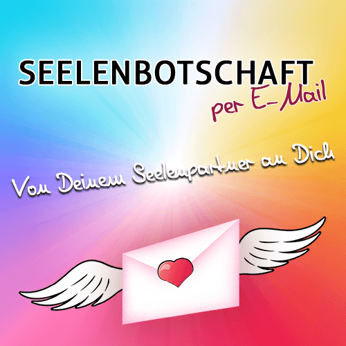 SEELENBOTSCHAFT - Von Deinem Seelenpartner an Dich