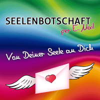 SEELENBOTSCHAFT - Von Deiner Seele an Dich