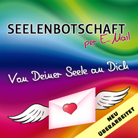 SEELENBOTSCHAFT - Von Deiner Seele an Dich