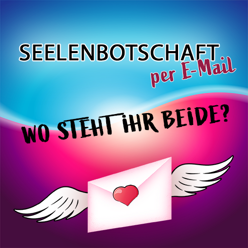 SEELENBOTSCHAFT - Wo steht ihr beide?